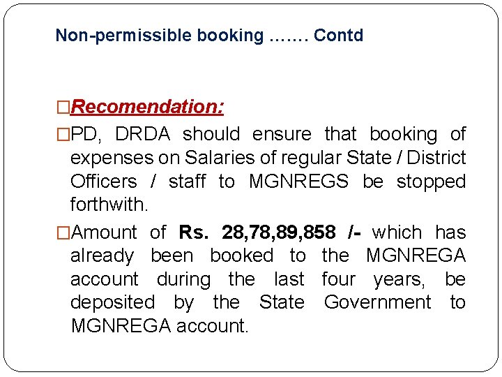 Non-permissible booking ……. Contd �Recomendation: �PD, DRDA should ensure that booking of expenses on