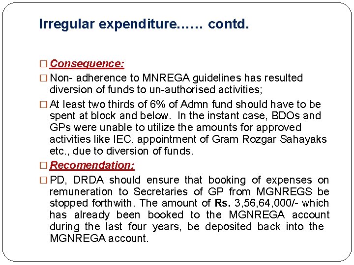 Irregular expenditure…… contd. � Consequence: � Non- adherence to MNREGA guidelines has resulted diversion