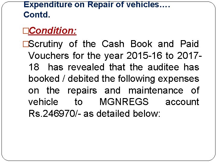 Expenditure on Repair of vehicles…. Contd. �Condition: �Scrutiny of the Cash Book and Paid