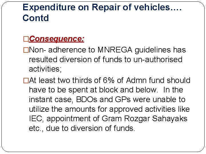 Expenditure on Repair of vehicles…. Contd �Consequence: �Non- adherence to MNREGA guidelines has resulted