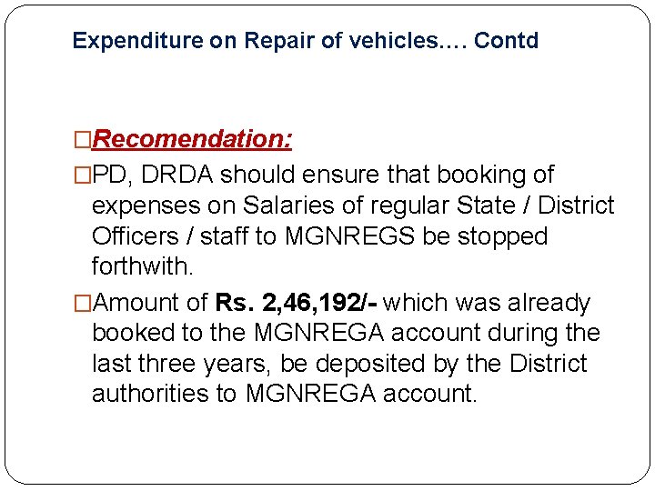 Expenditure on Repair of vehicles…. Contd �Recomendation: �PD, DRDA should ensure that booking of