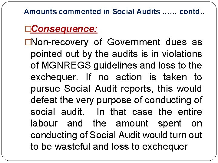 Amounts commented in Social Audits …… contd. . �Consequence: �Non-recovery of Government dues as