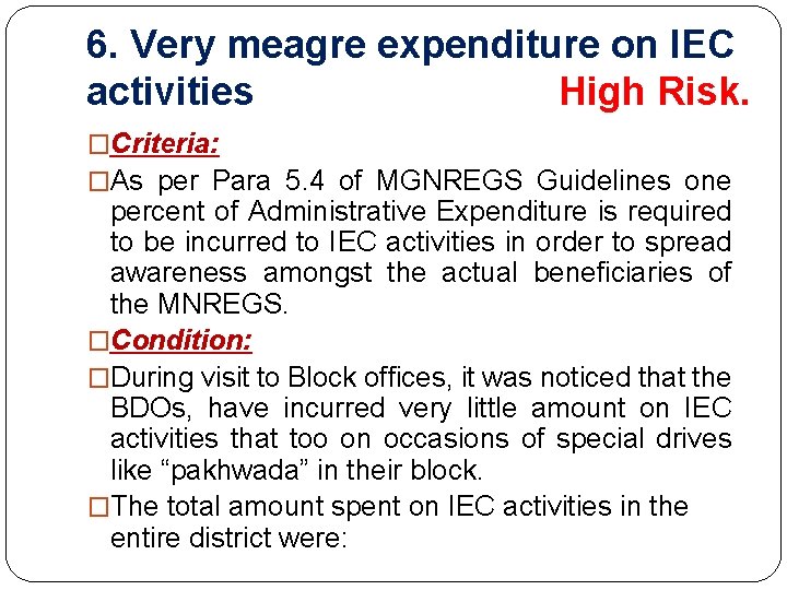 6. Very meagre expenditure on IEC activities High Risk. �Criteria: �As per Para 5.