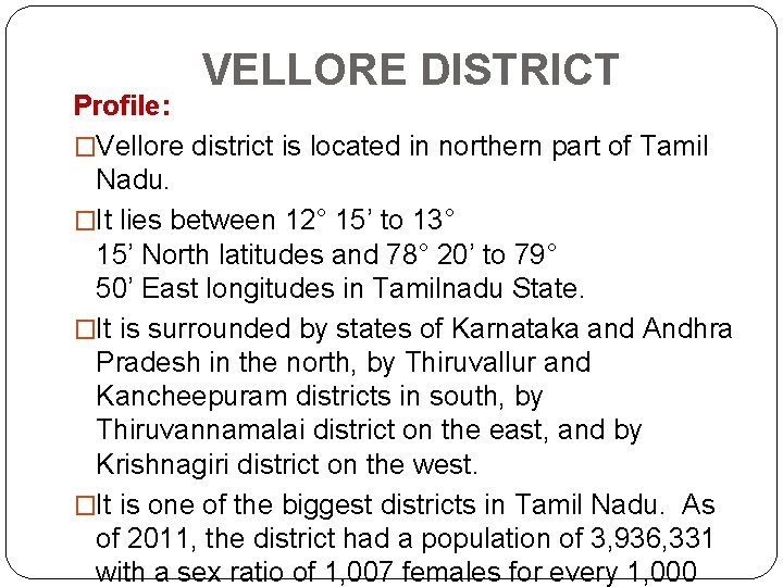 VELLORE DISTRICT Profile: �Vellore district is located in northern part of Tamil Nadu. �It