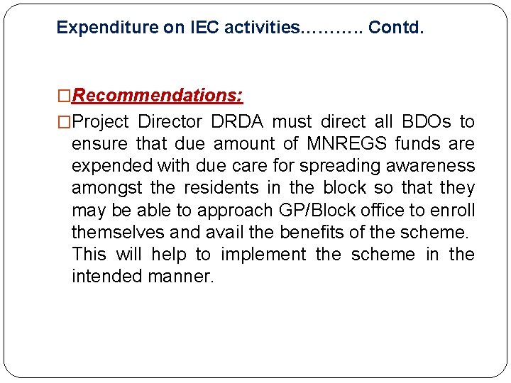 Expenditure on IEC activities………. . Contd. �Recommendations: �Project Director DRDA must direct all BDOs