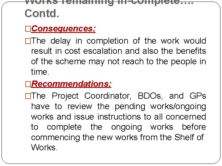 Works remaining in-complete…. Contd. �Consequences: �The delay in completion of the work would result