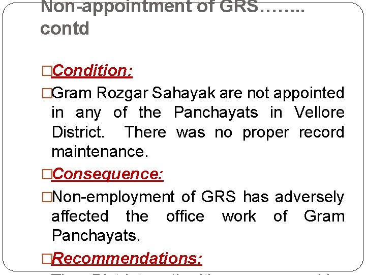 Non-appointment of GRS……. . contd �Condition: �Gram Rozgar Sahayak are not appointed in any
