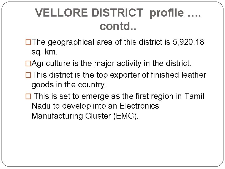 VELLORE DISTRICT profile …. contd. . �The geographical area of this district is 5,