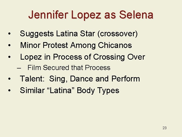 Jennifer Lopez as Selena • • • Suggests Latina Star (crossover) Minor Protest Among