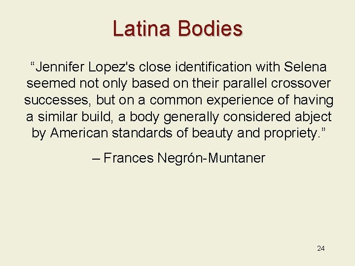 Latina Bodies “Jennifer Lopez's close identification with Selena seemed not only based on their