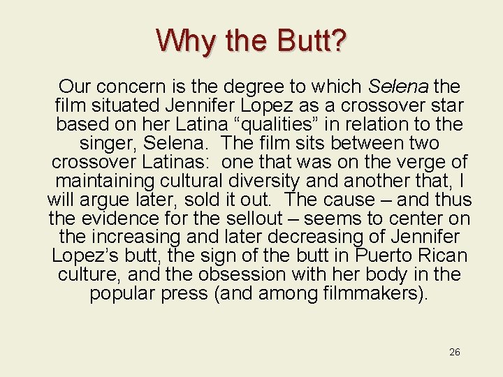 Why the Butt? Our concern is the degree to which Selena the film situated