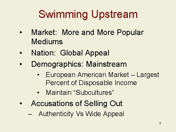 Swimming Upstream • • • Market: More and More Popular Mediums Nation: Global Appeal