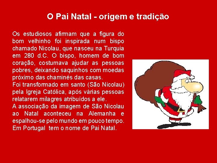 O Pai Natal - origem e tradição Os estudiosos afirmam que a figura do