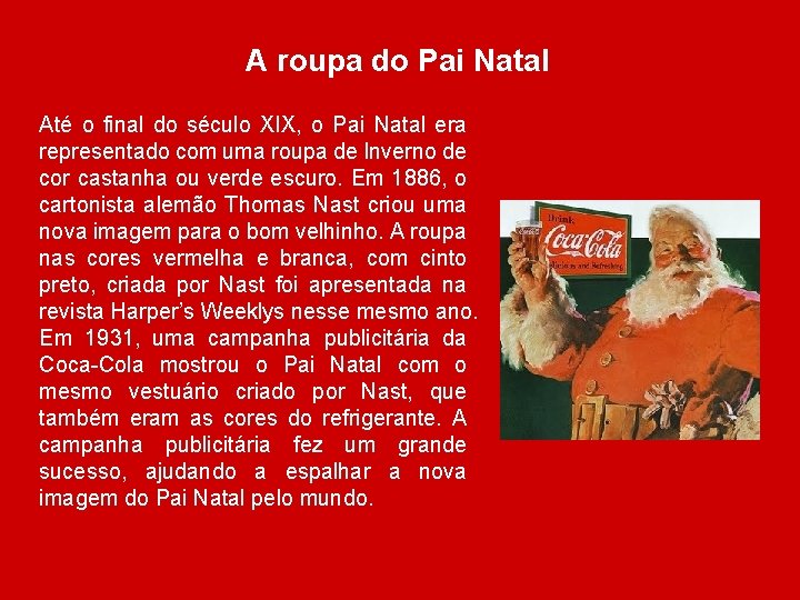 A roupa do Pai Natal Até o final do século XIX, o Pai Natal