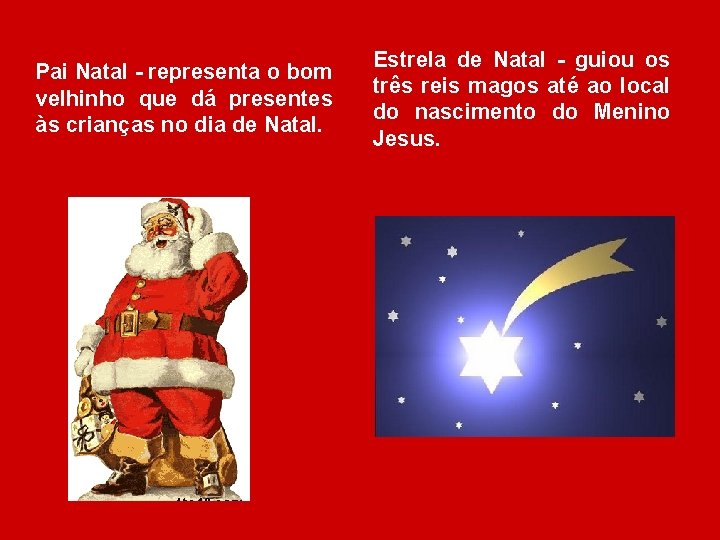 Pai Natal - representa o bom velhinho que dá presentes às crianças no dia