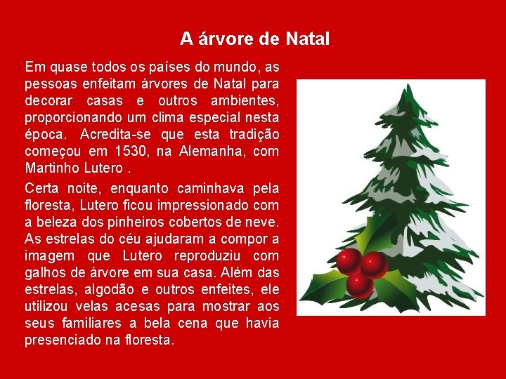 A árvore de Natal Em quase todos os países do mundo, as pessoas enfeitam