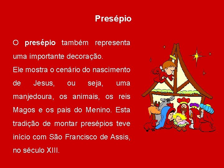 Presépio O presépio também representa uma importante decoração. Ele mostra o cenário do nascimento