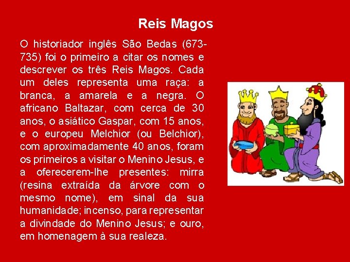 Reis Magos O historiador inglês São Bedas (673735) foi o primeiro a citar os