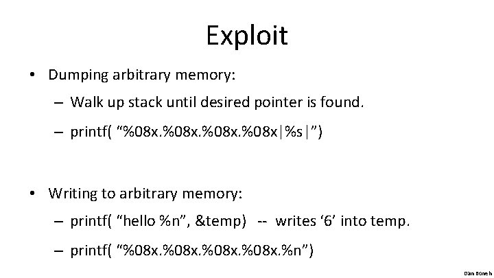 Exploit • Dumping arbitrary memory: – Walk up stack until desired pointer is found.