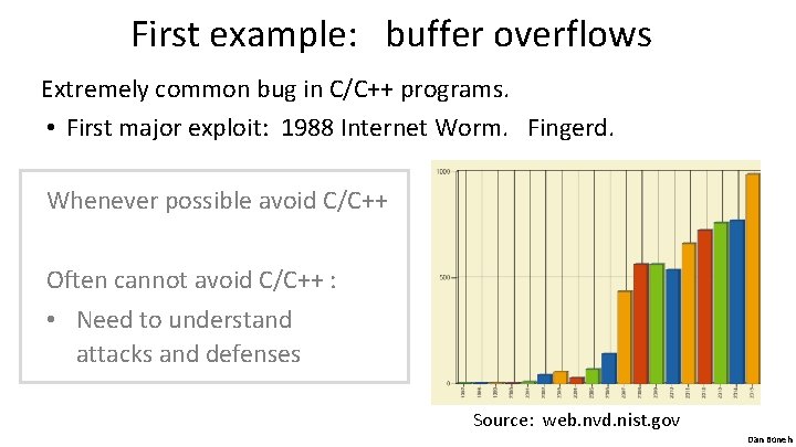 First example: buffer overflows Extremely common bug in C/C++ programs. • First major exploit: