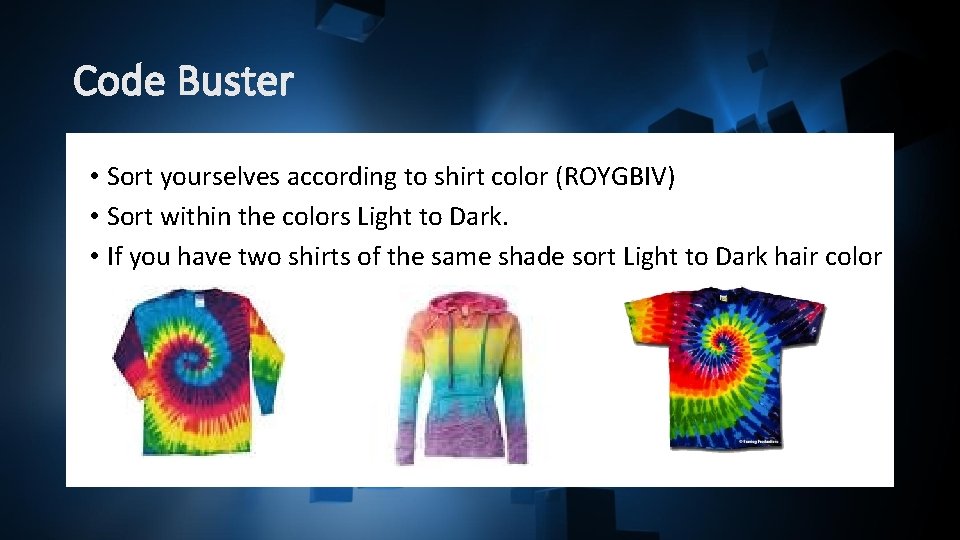 Code Buster • Sort yourselves according to shirt color (ROYGBIV) • Sort within the