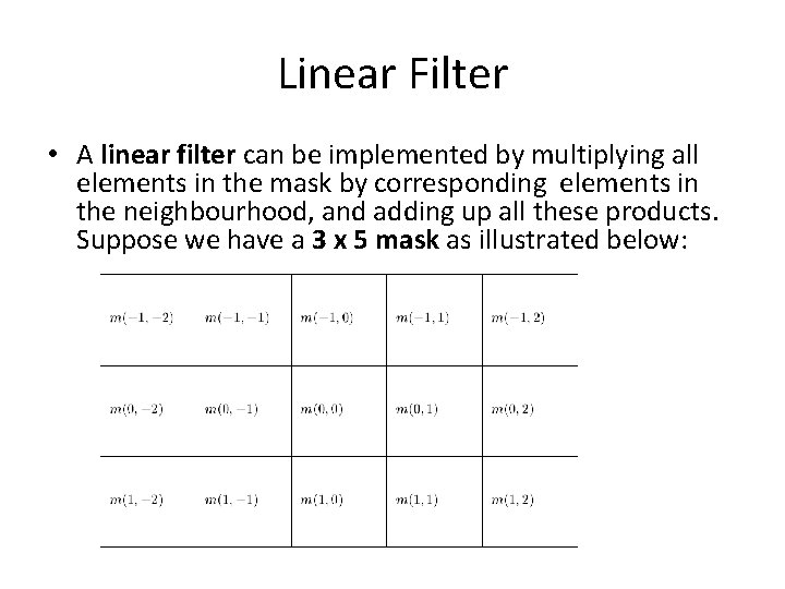 Linear Filter • A linear filter can be implemented by multiplying all elements in