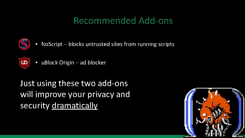 Recommended Add-ons • No. Script – blocks untrusted sites from running scripts • u.