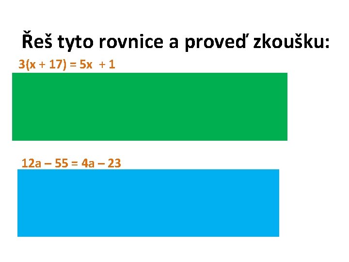 Řeš tyto rovnice a proveď zkoušku: 3(x + 17) = 5 x + 1