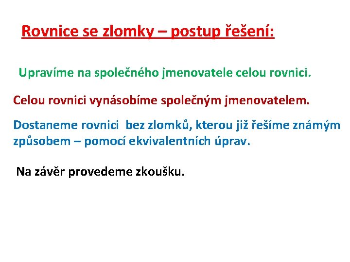 Rovnice se zlomky – postup řešení: Upravíme na společného jmenovatele celou rovnici. Celou rovnici