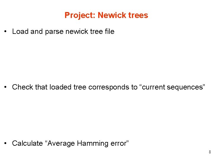 Project: Newick trees • Load and parse newick tree file – Need newick class