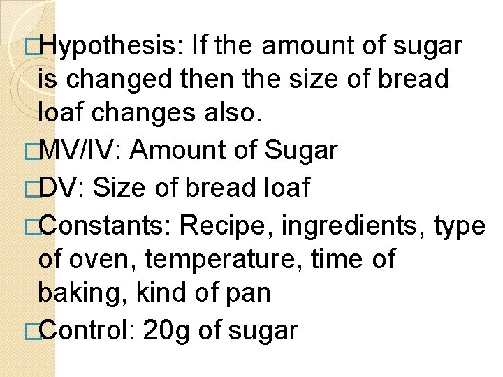 �Hypothesis: If the amount of sugar is changed then the size of bread loaf