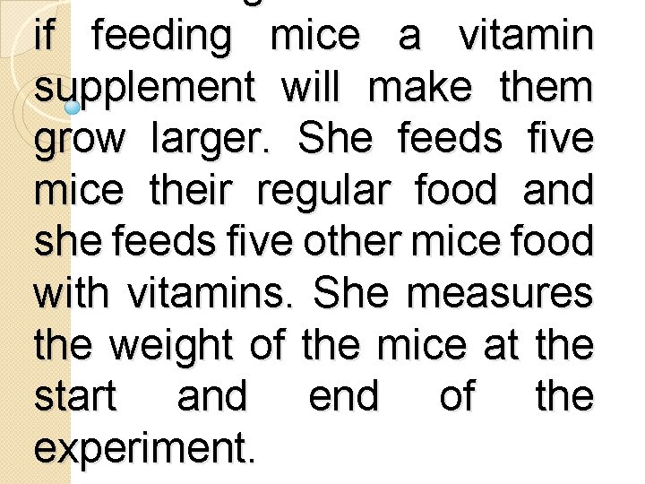 if feeding mice a vitamin supplement will make them grow larger. She feeds five