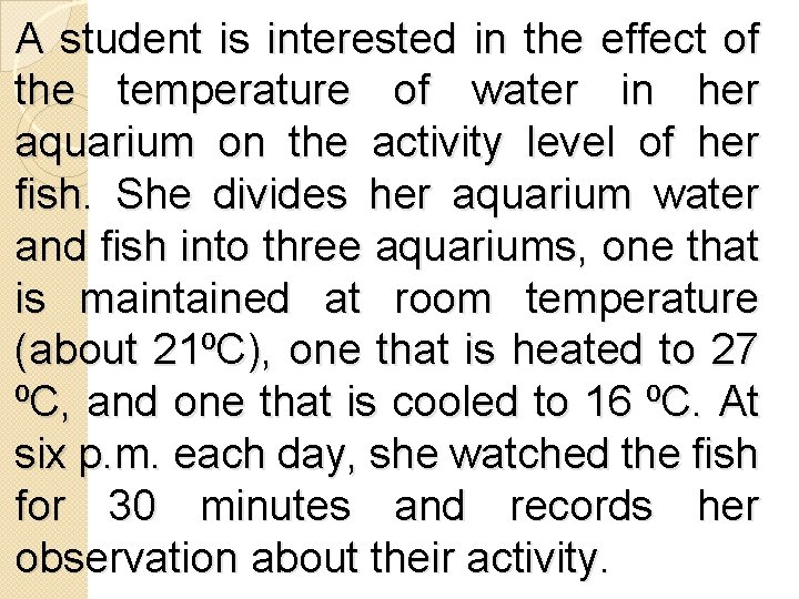 A student is interested in the effect of the temperature of water in her