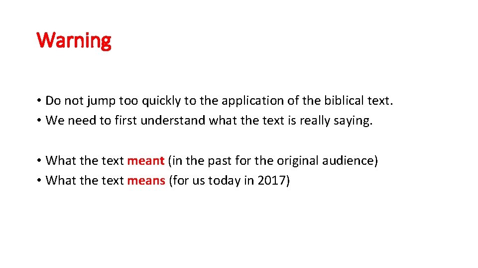 Warning • Do not jump too quickly to the application of the biblical text.