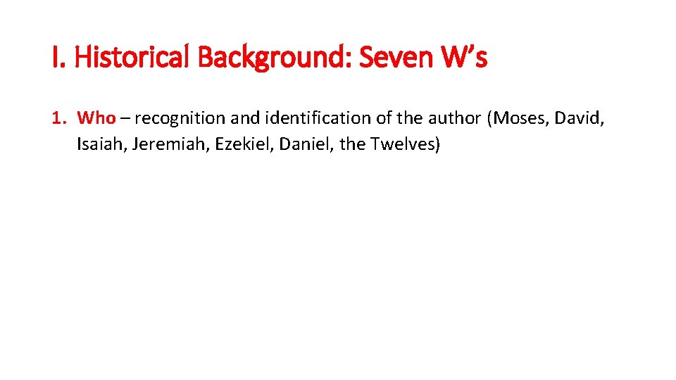 I. Historical Background: Seven W’s 1. Who – recognition and identification of the author