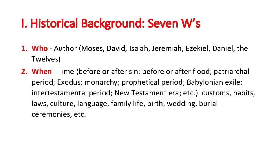 I. Historical Background: Seven W’s 1. Who - Author (Moses, David, Isaiah, Jeremiah, Ezekiel,