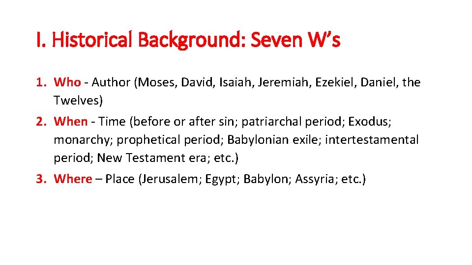 I. Historical Background: Seven W’s 1. Who - Author (Moses, David, Isaiah, Jeremiah, Ezekiel,