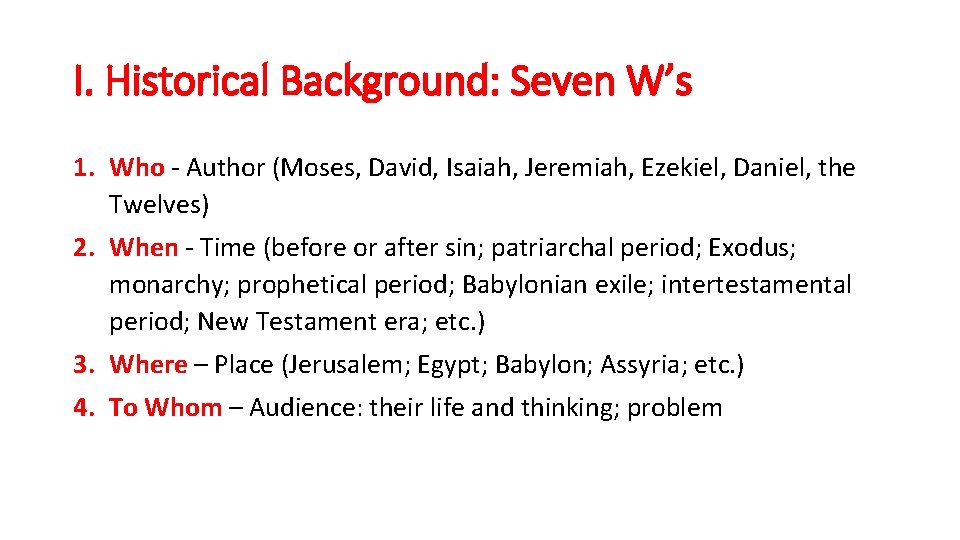 I. Historical Background: Seven W’s 1. Who - Author (Moses, David, Isaiah, Jeremiah, Ezekiel,