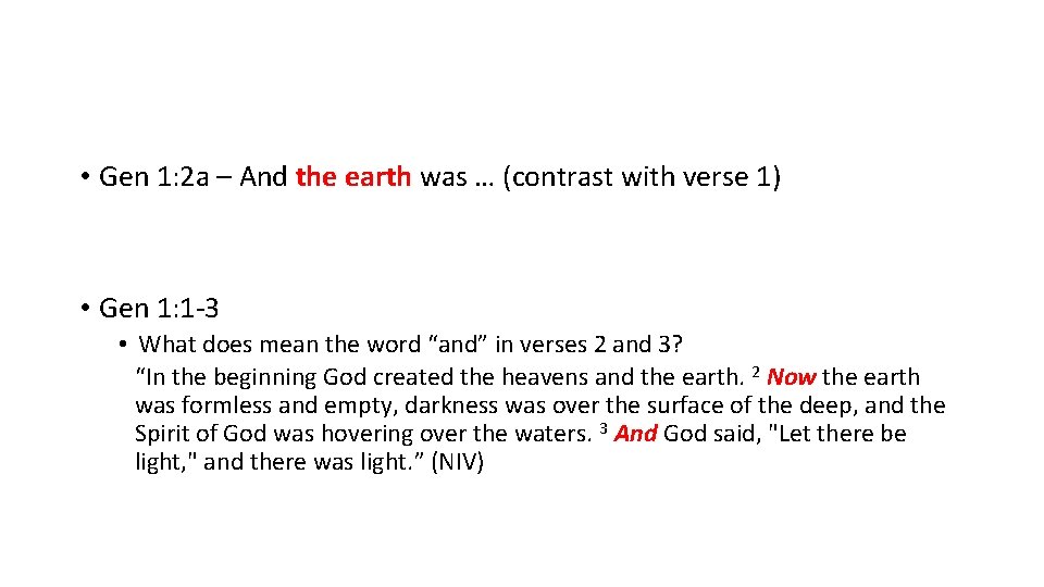  • Gen 1: 2 a – And the earth was … (contrast with