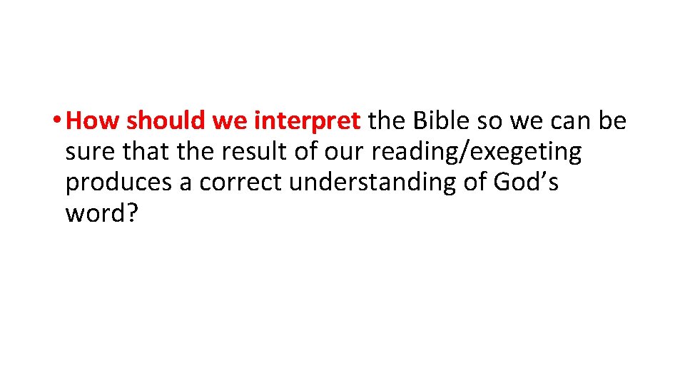  • How should we interpret the Bible so we can be sure that