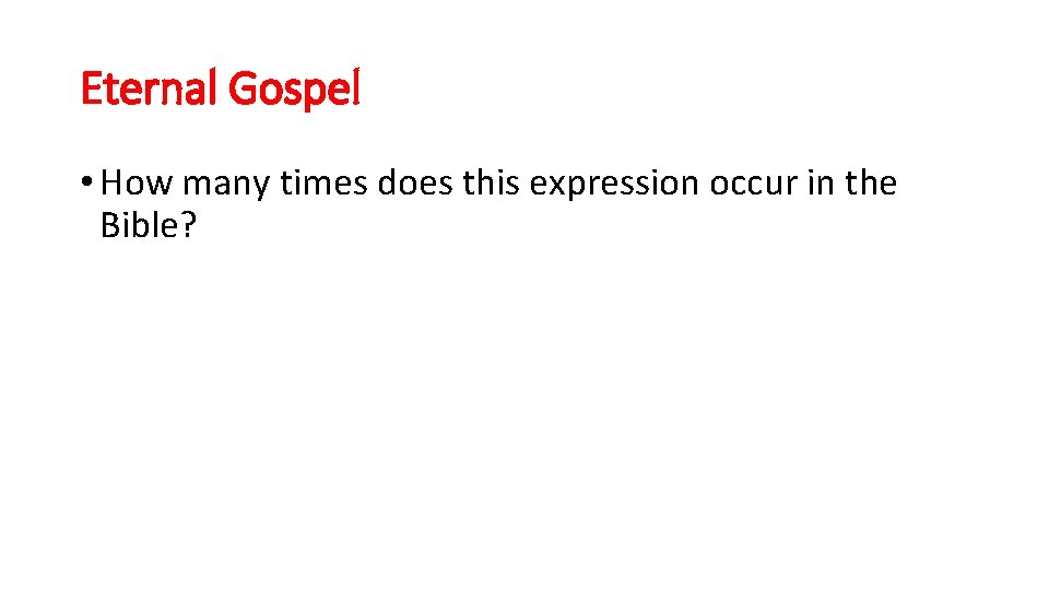 Eternal Gospel • How many times does this expression occur in the Bible? 