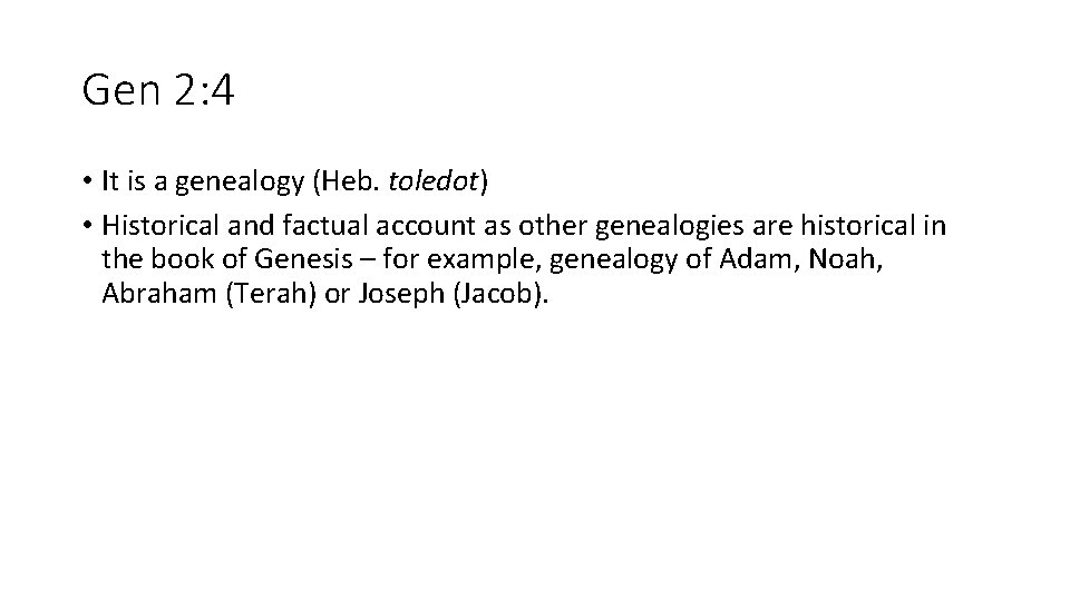 Gen 2: 4 • It is a genealogy (Heb. toledot) • Historical and factual