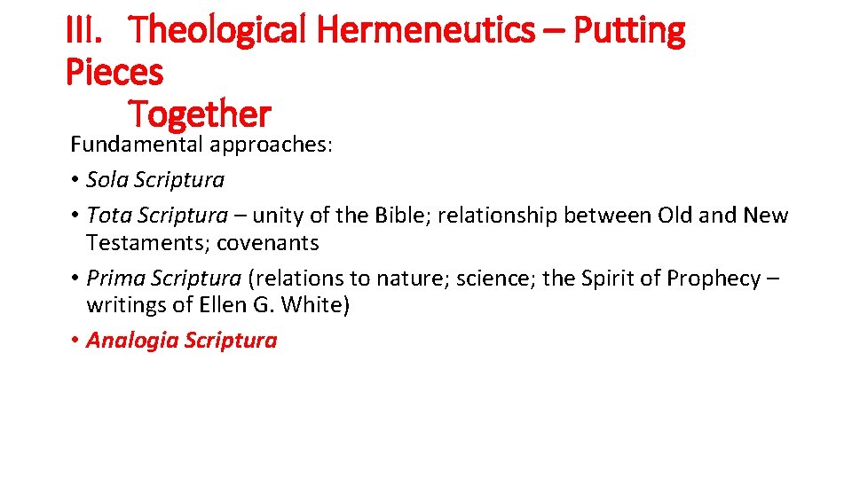 III. Theological Hermeneutics – Putting Pieces Together Fundamental approaches: • Sola Scriptura • Tota