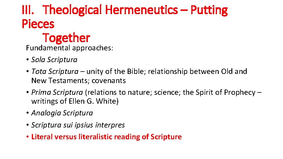III. Theological Hermeneutics – Putting Pieces Together Fundamental approaches: • Sola Scriptura • Tota