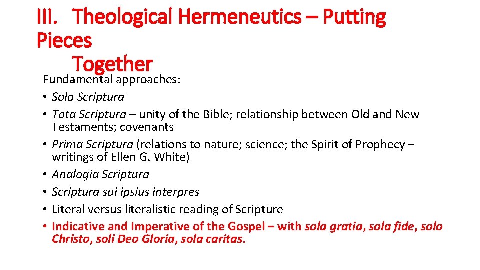 III. Theological Hermeneutics – Putting Pieces Together Fundamental approaches: • Sola Scriptura • Tota
