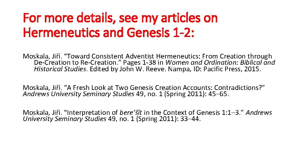 For more details, see my articles on Hermeneutics and Genesis 1 -2: Moskala, Jiří.