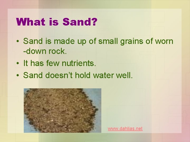 What is Sand? • Sand is made up of small grains of worn -down