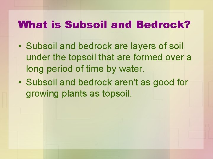 What is Subsoil and Bedrock? • Subsoil and bedrock are layers of soil under