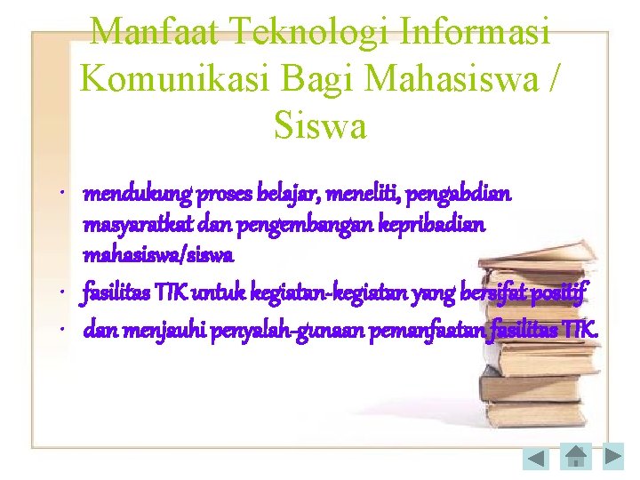 Manfaat Teknologi Informasi Komunikasi Bagi Mahasiswa / Siswa • mendukung proses belajar, meneliti, pengabdian