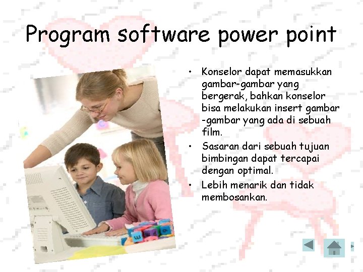 Program software power point • Konselor dapat memasukkan gambar-gambar yang bergerak, bahkan konselor bisa